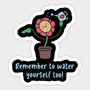 Remember to water yourself too Sticker